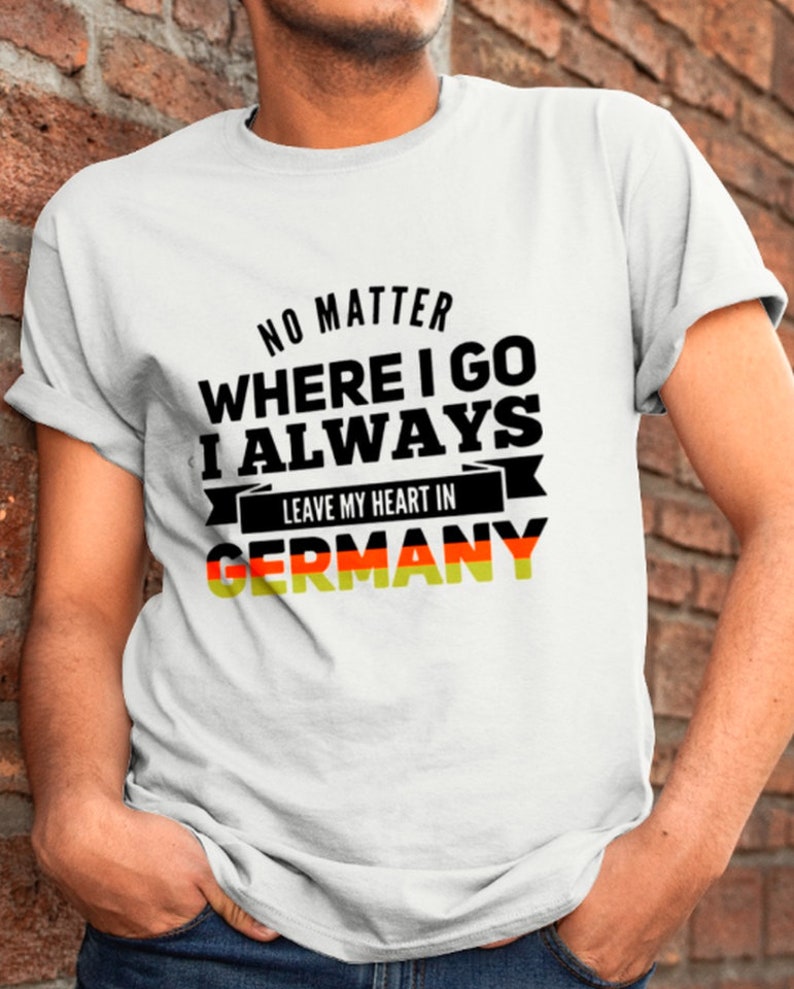Germany Shirt Funny Germany Gift For Father Gift For Men No Matter Where I Go I Always Leave My Heart In Germany T-Shirt Father/'s Day