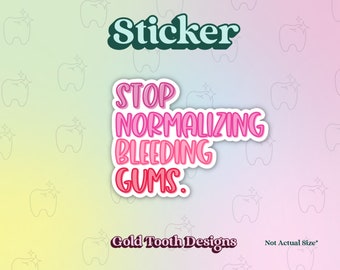Stop Normalizing Bleeding Gums Sticker