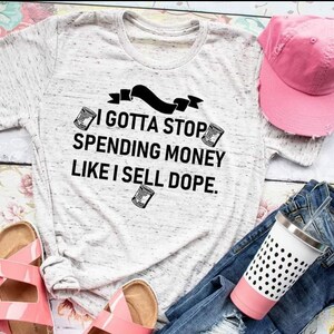 I gotta stop spending money like I sell dope