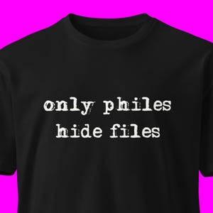 Only Philes Hide Files shirt