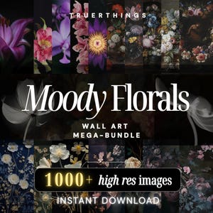 May include: A digital art bundle featuring a collection of floral images. The images showcase a variety of flowers in different colours and styles. Text includes "Moody Florals", "Wall Art Mega-Bundle", "1000+ high res images", and "Instant Download".