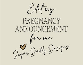 May include: Edit my Pregnancy Announcement for me. A black and gold heart graphic with the text "Sugar Daddy Designs".