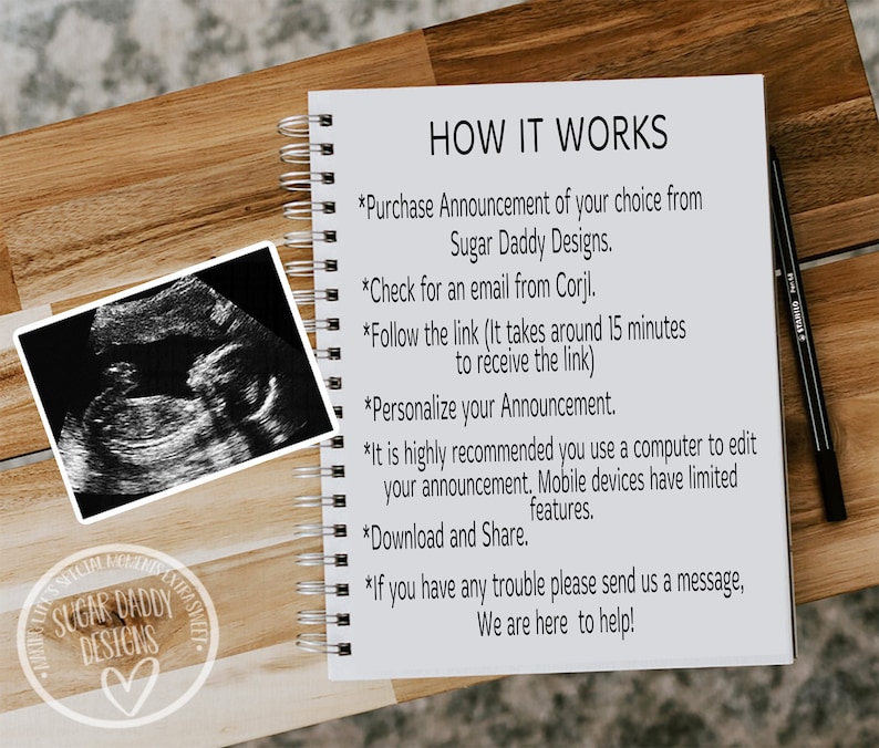 May include: A white sheet of paper with black text explaining how to use a digital announcement service. The text includes the name "Sugar Daddy Designs" and instructions on how to purchase, personalize, and download the announcement. A black and white ultrasound image is in the upper left corner of the image.