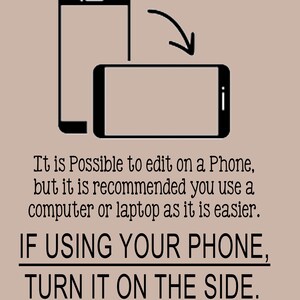 May include: Black and white illustration of two smartphones, one vertical and one horizontal, with an arrow indicating rotation. Text advises turning the phone sideways for editing, recommending a computer or laptop for ease.