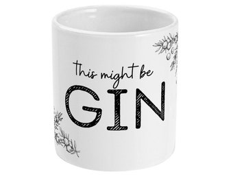 This Might Be Gin | 11oz Ceramic Mug