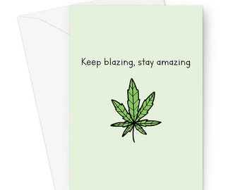 Keep Blazing, Stay Amazing Greeting Card | Weed Card, Stoner Birthday Card, Funny Stoner Just Because Card, Cannabis Card, 420 Birthday Card
