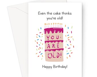 Even The Cake Thinks You're Old! Happy Birthday! Greeting Card | Funny Old Age Joke Birthday Card For Parent Or Grandparent, Iced Cake