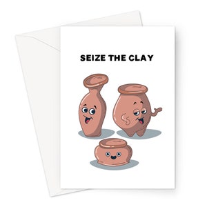 Seize The Clay Greeting Card | Funny Crafting Encouragement Card, Card For Pottery Lover, Three Happy Pots, Motivating Card For Crafters