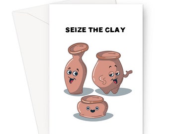 Seize The Clay Greeting Card | Funny Crafting Encouragement Card, Card For Pottery Lover, Three Happy Pots, Motivating Card For Crafters