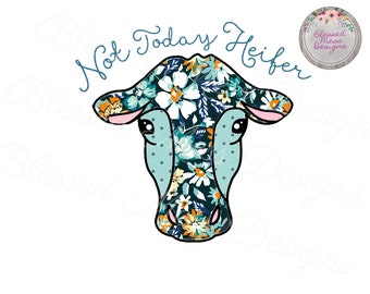 Floral Not today Heifer Sublimation digital download png