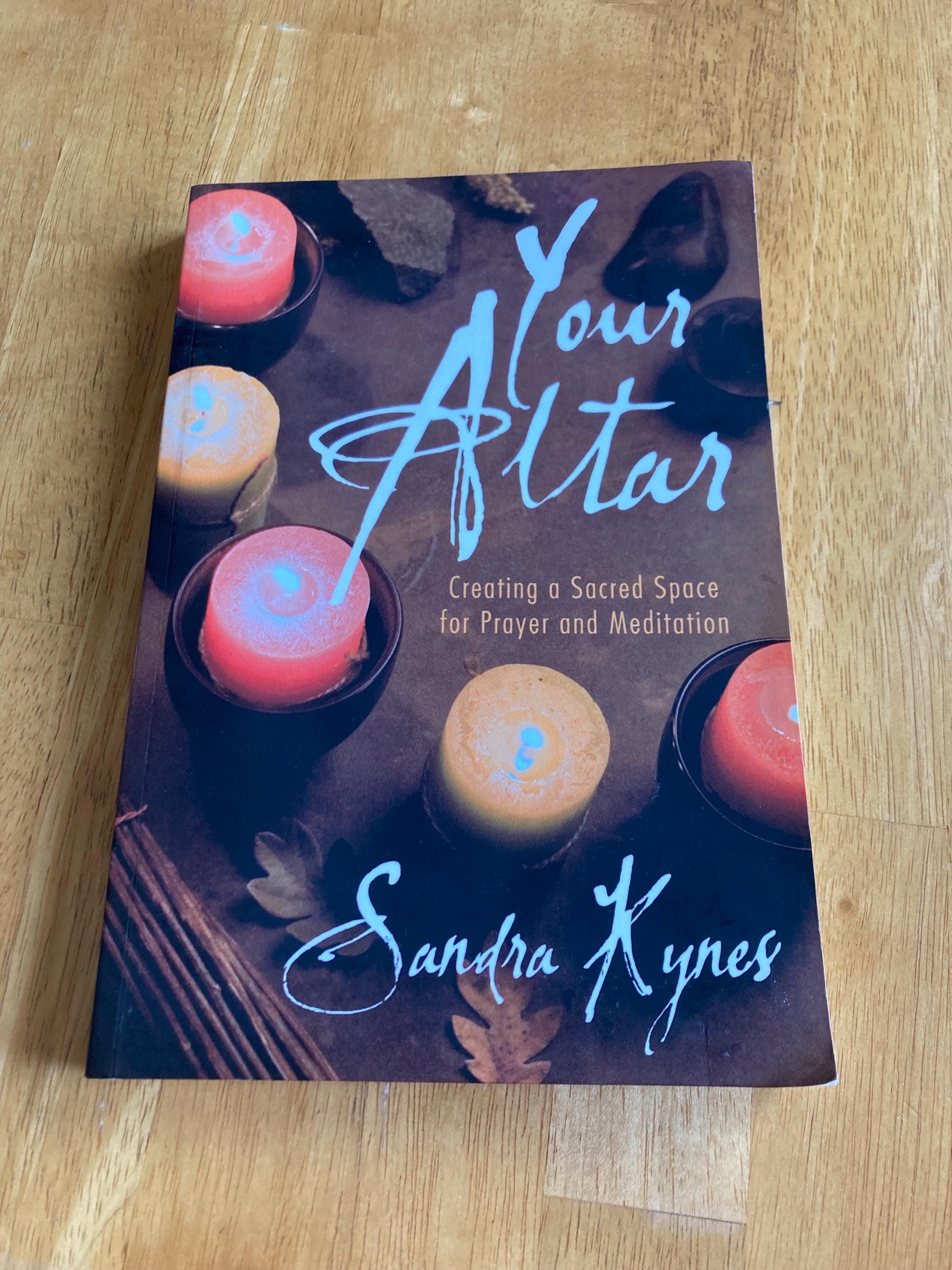 Your Altar: Creating a Sacred Space for Prayer and Meditation