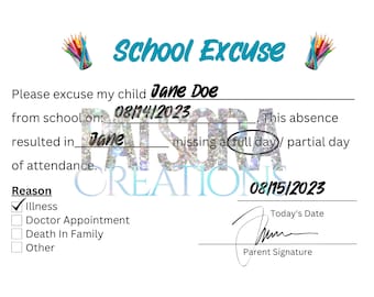 May include: A school excuse form with a handwritten signature and the text "School Excuse", "Please excuse my child Jane Doe from school on 08/14/2023. This absence resulted in [illegible] missing a full day/partial day of attendance. Reason: Illness, Doctor Appointment, Death in Family, Other. Today's Date: 08/15/2023. Parent Signature."
