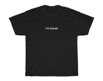 May include: Black t-shirt with the text "I'm bored" printed in white on the front.