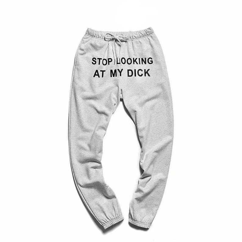 Stop Looking At My D Sweatpants