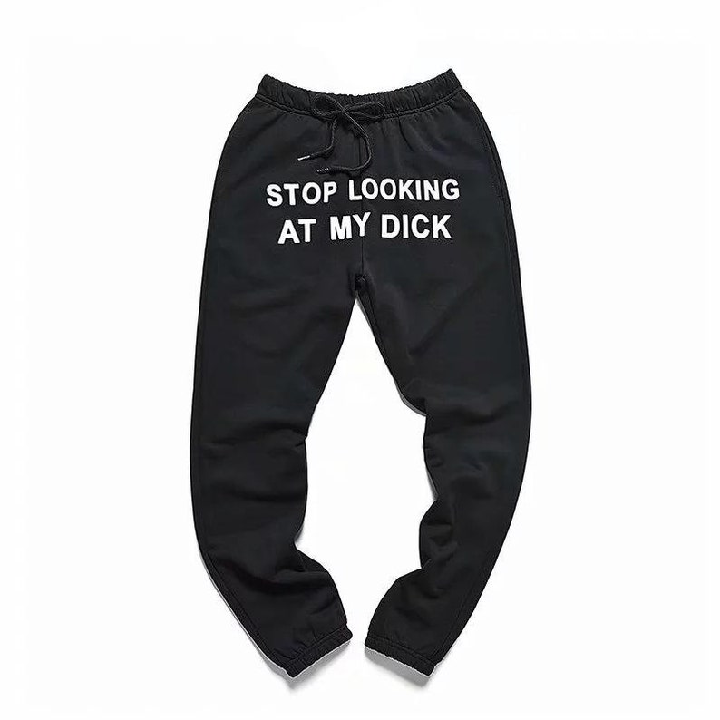 Stop Looking At My D Sweatpants