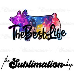 The Best Life Pig | Sublimation Ready To Press Sheets | Show Life | Barn Life