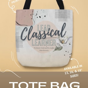 May include: Tote bag with black handles and a design featuring the words "Lead Classical Learner" and a floral illustration. The bag is available in 13, 16, and 18-inch sizes and has 12-inch drop handles. It offers full-color, dual-sided printing.