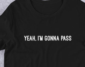 Yeah, I’m Gonna Pass, Funny Graphic Tee, Anti Social Shirt, Introvert Shirt, Funny Quote Shirt, Birthday Gift, Hipster Shirt
