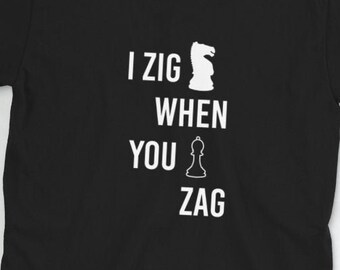 Chess Shirt, Chess Piece Knight, Chess Top, Chess Player Clothing, Chess Player Gift, Chess Team Tournament Shirts, I Zig When You Zag Shirt