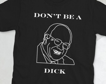 Don’t Be A Dick, Be nice shirt, Funny Shirt, Funny Graphic Tee, College Shirt, Salty Shirt, Edgy Shirt