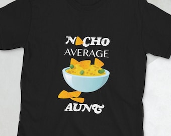 Nacho Average Aunt, Nacho Lover, Funny Shirt, Aunt Gift, Favorite Aunt Shirt, Christmas Gift, Sister Gift, Pregnancy Announcement Gift.
