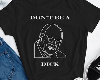 Don’t Be A Dick, Be nice shirt, Funny Shirt, Funny Graphic Tee, College Shirt, Salty Shirt, Edgy T-Shirt
