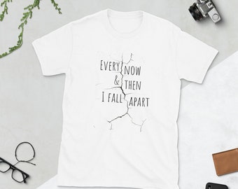 Every Now and Then I Fall Apart Shirt Baby Shower Gift Funny Shirt, Song Lyric Teacher Gift Mom Gift Puns Wedding Gift Mother's Day Gift