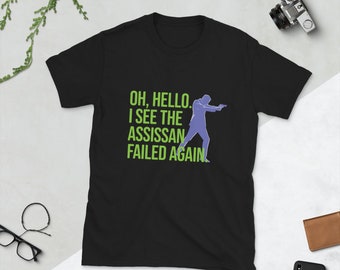 Hello, I See The Assassins Have Failed T-shirt Funny Tee Shirt Attitude Hipster Sarcastic T-shirt Hilarious Women T-Shirt, Women’s, Men’s