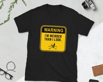 I’m Weirder Than I Look Shirt Funny Weird Shirt Weirdo Gift Idea Weird Saying Weird Novelty Tee