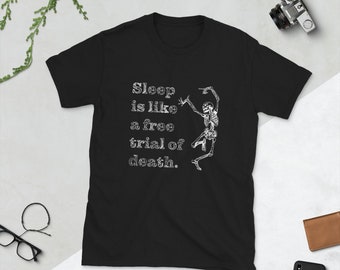 Sleep is like a free Trial of Death Funny Weird Shirt Weirdo Gift Idea Weird Saying Weird Novelty Tee Sleep Tee Skeleton Shirt