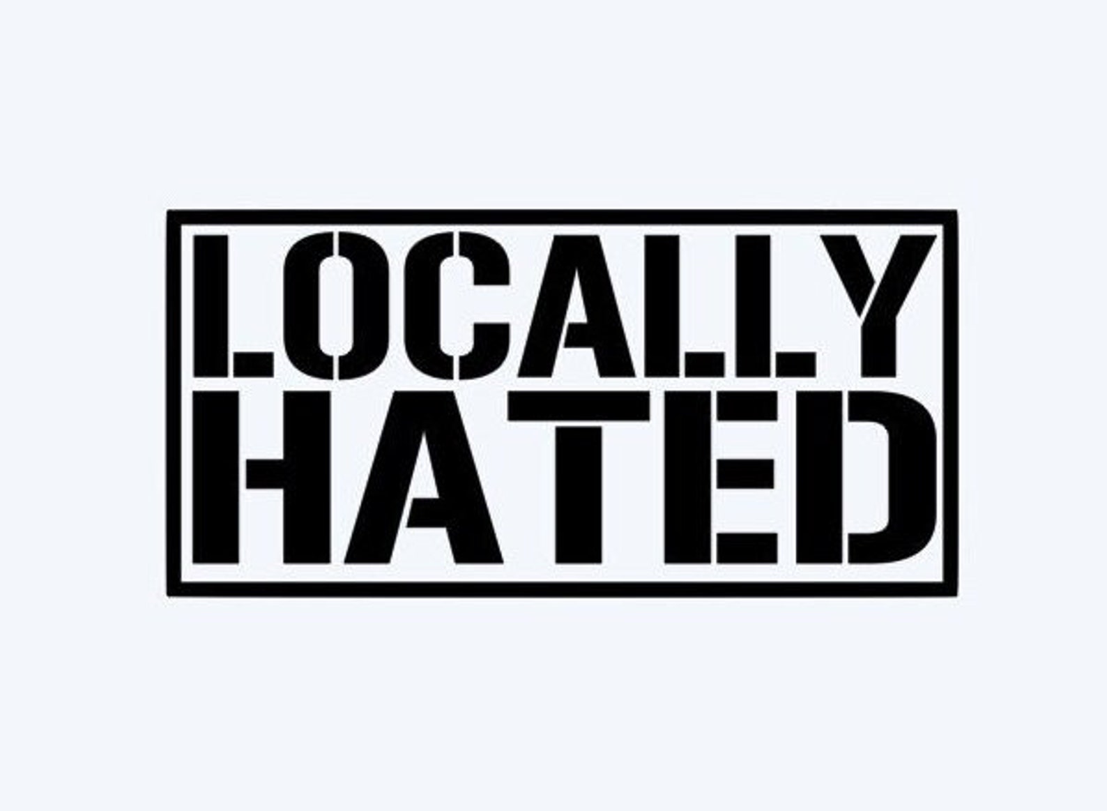 Locally Hated Decal Etsy