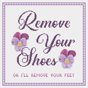 Remove Your Shoes or I&#39;ll Remove Your Feet Cross Stitch Pattern