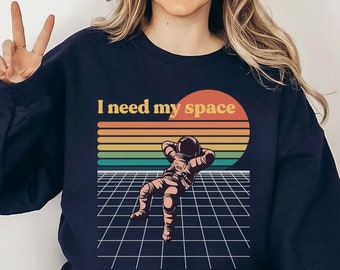 Funny introvert sweatshirt, I Need my Space Aesthetic Sweatshirt, Self Care Space Scifi Lover Shirt Space Geek Tee Space Nerd Shirt