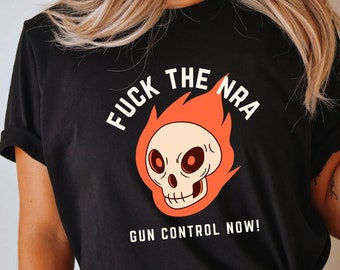 Fuck the NRA shirt,  Gun Reform Shirt Gun Control Now End Gun Violence Anti Guns Shirt Gun Laws Policy Thoughts and Prayers Enough is Enough