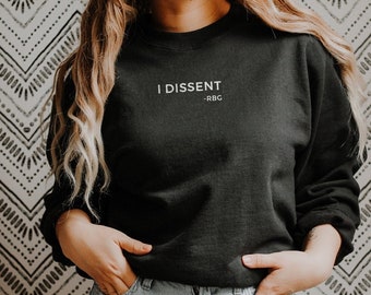 I Dissent Ruth Bader Ginsburg Sweatshirt, RBG Sweatshirt. Feminist Sweatshirt, Notorious RBG Sweater, Feminist Shirt, Girl Power Sweatshirt