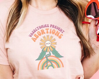 Vasectomies Prevent Abortions Pro Roe Shirt Protect Roe V Wade Feminist Sweatshirt Womens Right Shirt Feminism Tshirt Codify Women's Rights