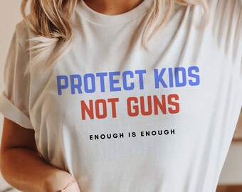 Protect Kids Not Guns Enough is Enough, Gun Control Now Shirt End Gun Violence Shirt Gun Reform Now Anti Gun Protest Tee School Walkout Tee