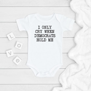 I Only Cry When Democrats Hold Me ONESIE®, Political Baby Bodysuit, Newborn Baby Gift, Republican Baby Onesie