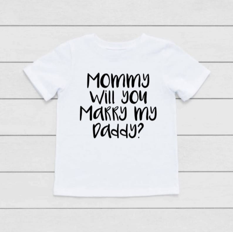 mommy will you marry my daddy shirt