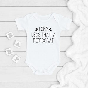 I Cry Less Than A Democrat ONESIE®, Political Baby Bodysuit, Newborn Baby Gift, Republican Baby Onesie