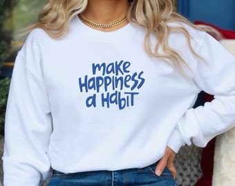 Make Happiness A Habit Sweatshirt, Winter Crewneck, Happy Crewneck, Cute Sweatshirt, Motivational Saying, Cute White Sweatshirt, Cute Crew