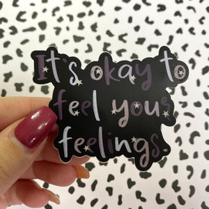 Its Okay to Feel Your Feelings Vinyl Sticker | Laptop, Water bottle | Waterproof, Durable | VSCO Aesthetic sticker bomb
