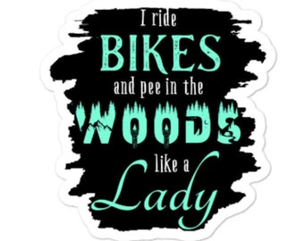 Like a Lady Sticker, I Ride Bikes, Pee in the Woods, Badass Biker Chick, Motorcycle, Triumph, Harley, Kawasaki, Honda, Suzuki, Yamaha, BMW