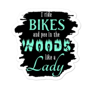 Like a Lady Sticker, I Ride Bikes, Pee in the Woods, Badass Biker Chick, Motorcycle, Triumph, Harley, Kawasaki, Honda, Suzuki, Yamaha, BMW