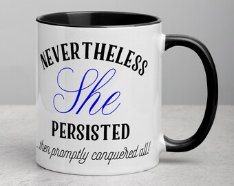 Nevertheless She Persisted Mug - Girl Power, Strong Woman, Rise Up, Feminism, Equality, Elizabeth Warren Quote, Not Fragile