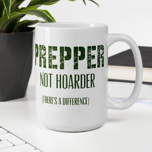 Prepper Not Hoarder, There&#39;s a Difference Mug - Prepping, Survival, Emergency, Travel, Adventure, Funny, Gift, Dad, Crazy Uncle, Soldier