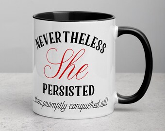 Nevertheless She Persisted Mug - Girl Power, Strong Woman, Rise Up, Feminism, Equality, Elizabeth Warren Quote, Not Fragile