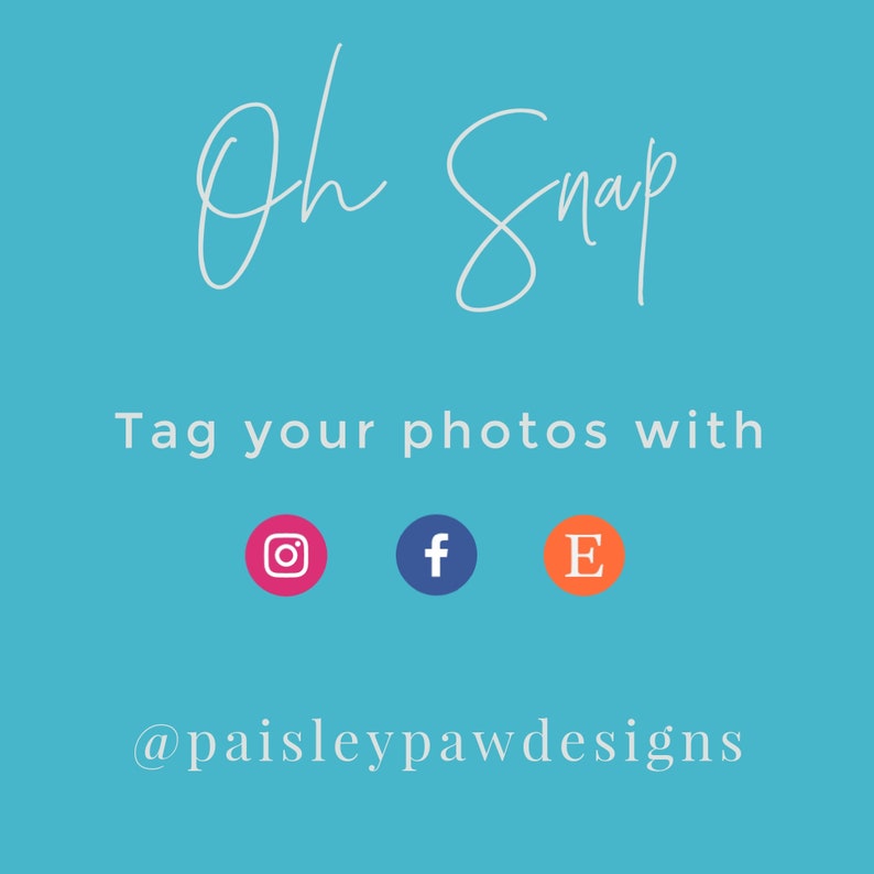 May include: A blue background with white text that says "Oh Snap" and "Tag your photos with" followed by three social media icons: Instagram, Facebook, and Etsy. The text below the icons says "@paisleypawdesigns".