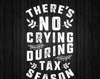 May include: White text on a black woodgrain background reads "There's No Crying During Tax Season".