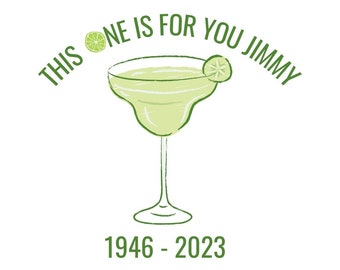 May include: Green margarita glass with a lime wedge on the rim. The text "THIS ONE IS FOR YOU JIMMY 1946 - 2023" is written in green around the glass.